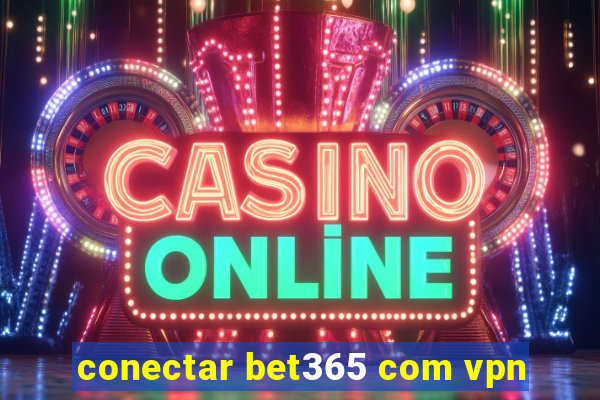 conectar bet365 com vpn